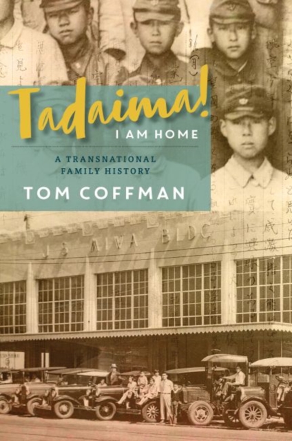 Tadaima! I Am Home : A Transnational Family History, Hardback Book