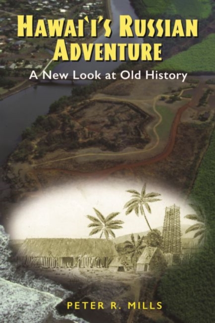 Hawai‘i’s Russian Adventure : A New Look at Old History, Paperback / softback Book