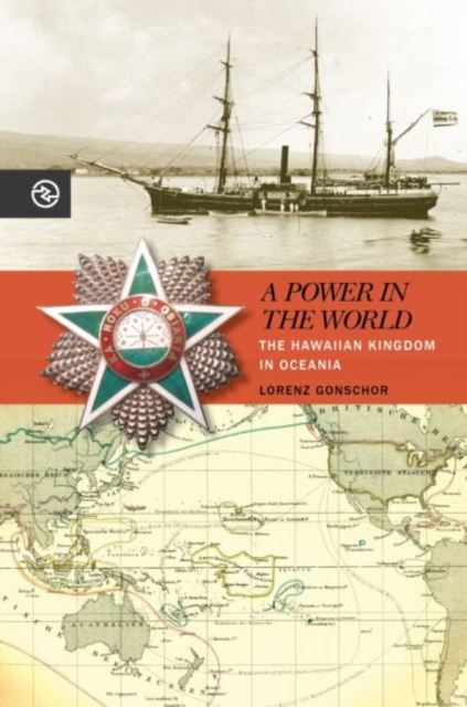 A Power in the World : The Hawaiian Kingdom in Oceania, Hardback Book