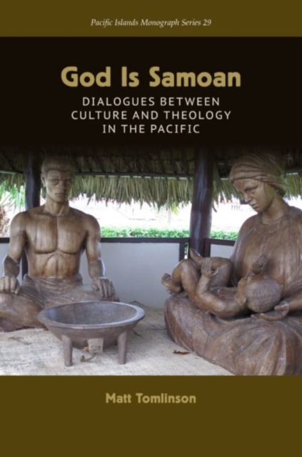 God Is Samoan : Dialogues between Culture and Theology in the Pacific, Hardback Book