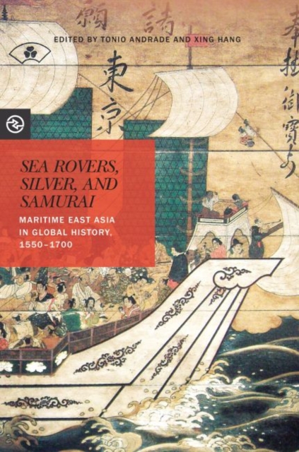 Sea Rovers, Silver, and Samurai : Maritime East Asia in Global History, 1550-1700, Paperback / softback Book