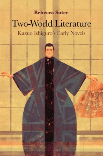 Two-World Literature : Kazuo Ishiguro’s Early Novels, Hardback Book
