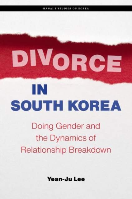 Divorce in South Korea : Doing Gender and the Dynamics of Relationship Breakdown, Hardback Book