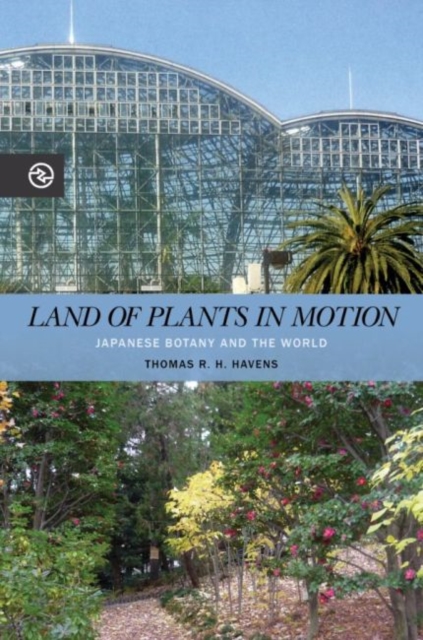Land of Plants in Motion : Japanese Botany and the World, Hardback Book