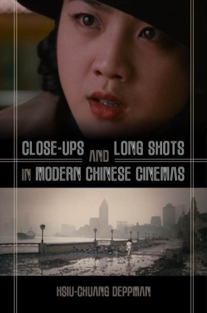 Close-ups and Long Shots in Modern Chinese Cinemas, Hardback Book