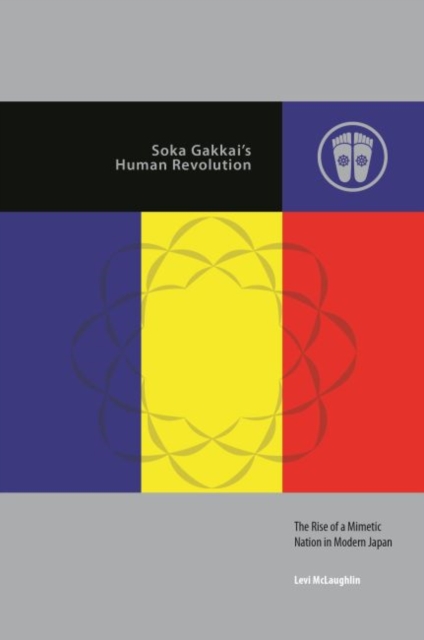 Soka Gakkai's Human Revolution : The Rise of a Mimetic Nation in Modern Japan, Paperback / softback Book