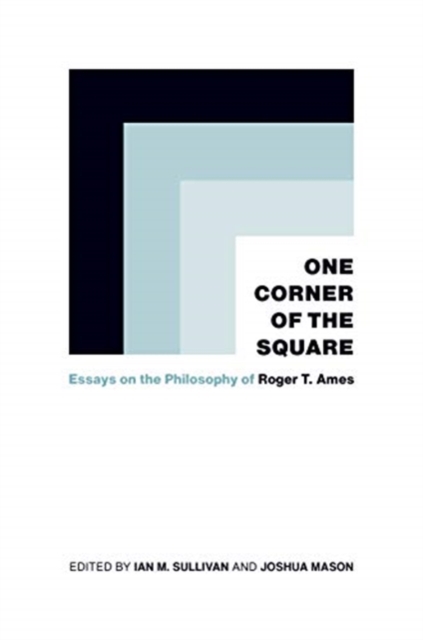 One Corner of the Square : Essays on the Philosophy of Roger T. Ames, Hardback Book