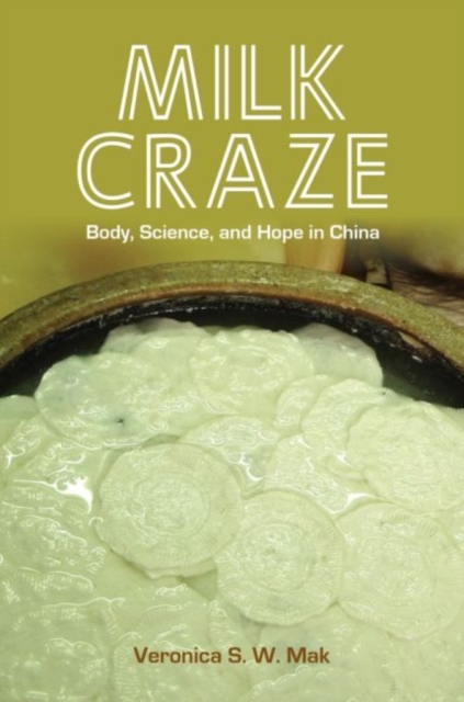 Milk Craze : Body, Science, and Hope in China, Hardback Book