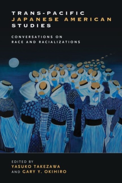 Trans-Pacific Japanese American Studies : Conversations on Race and Racializations, Paperback / softback Book
