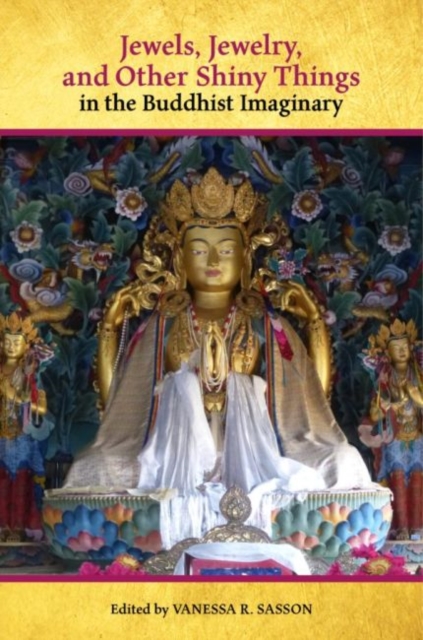 Jewels, Jewelry, and Other Shiny Things in the Buddhist Imaginary, Hardback Book