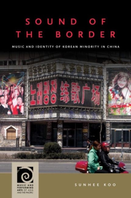 Sound of the Border : Music and Identity of Korean Minority in China, Hardback Book