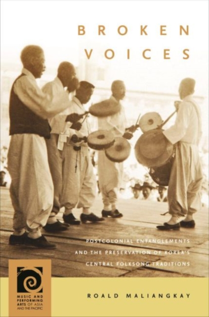 Broken Voices : Postcolonial Entanglements and the Preservation of Korea's Central Folksong Traditions, Paperback / softback Book