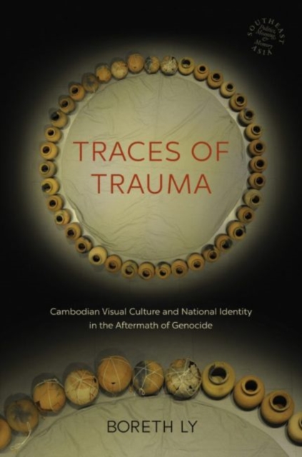 Traces of Trauma : Cambodian Visual Culture and National Identity in the Aftermath of Genocide, Paperback / softback Book