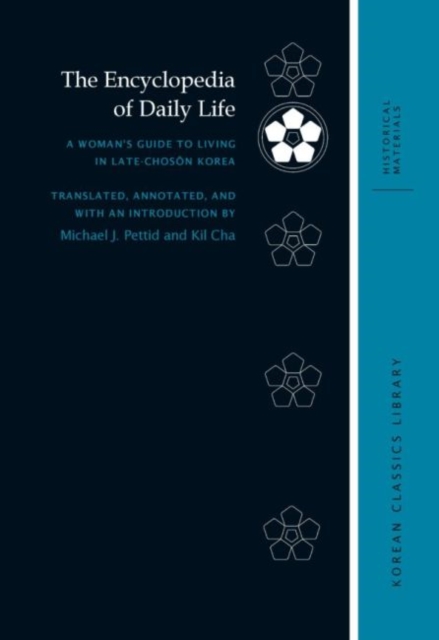 The Encyclopedia of Daily Life : A Woman's Guide to Living in Late-Choson Korea, Hardback Book