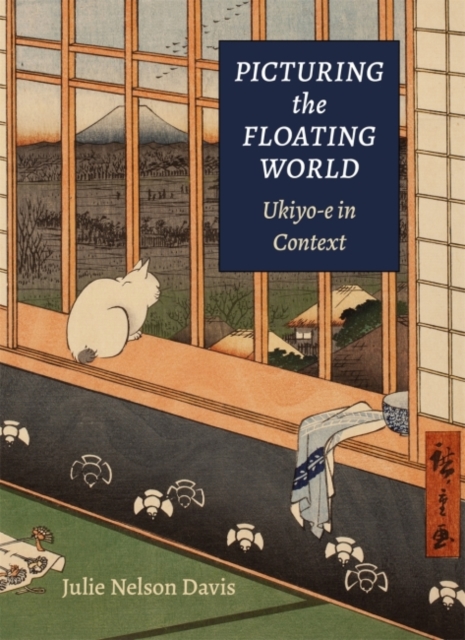 Picturing the Floating World : Ukiyo-e in Context, Paperback / softback Book