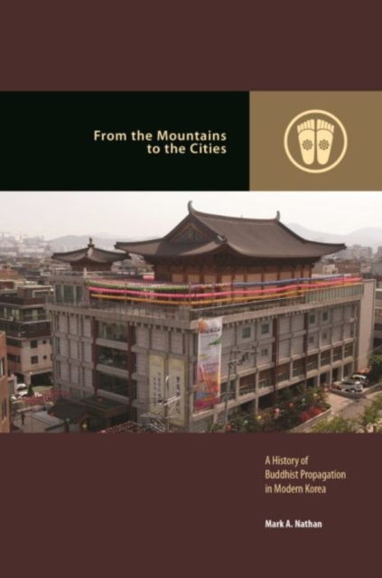From the Mountains to the Cities : A History of Buddhist Propagation in Modern Korea, Paperback / softback Book