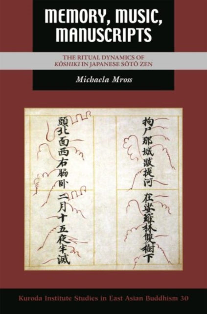 Memory, Music, Manuscripts : The Ritual Dynamics of Koshiki in Japanese Soto Zen, Hardback Book