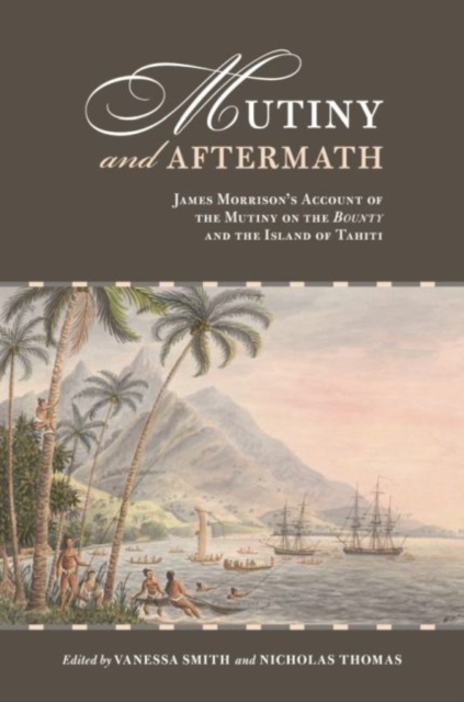 Mutiny and Aftermath : James Morrison's Account of the Mutiny on the Bounty and the Island of Tahiti, Paperback / softback Book