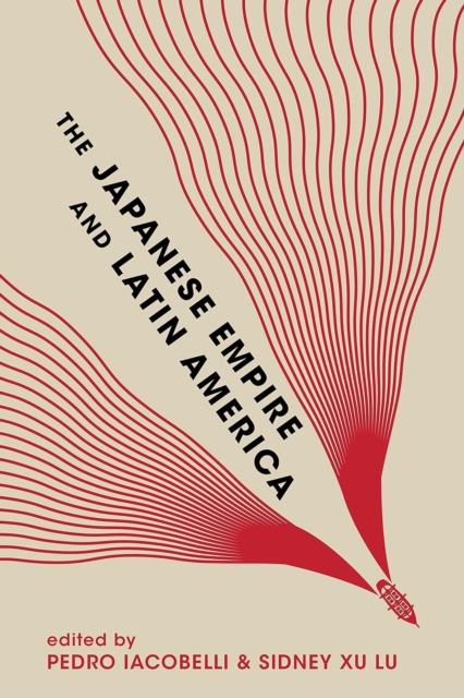 The Japanese Empire and Latin America, Hardback Book