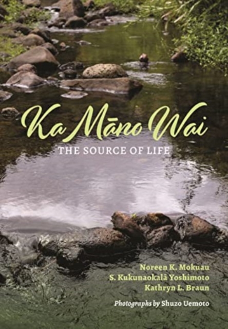 Ka Mano Wai : The Source of Life, Hardback Book