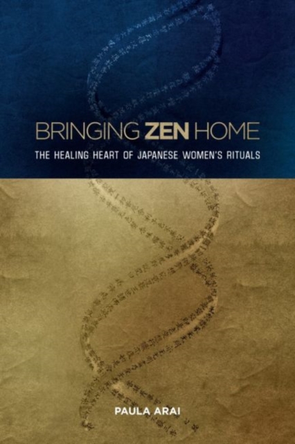 Bringing Zen Home : The Healing Heart  of Japanese Women’s Rituals, Paperback / softback Book