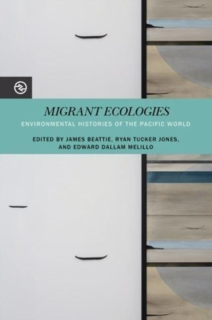 Migrant Ecologies : Environmental Histories of the Pacific World, Paperback / softback Book