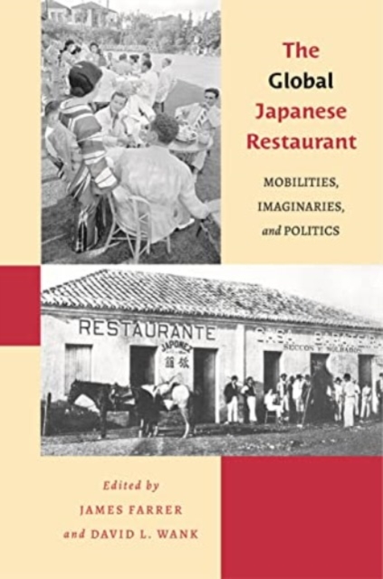 The Global Japanese Restaurant : Mobilities, Imaginaries, and Politics, Hardback Book
