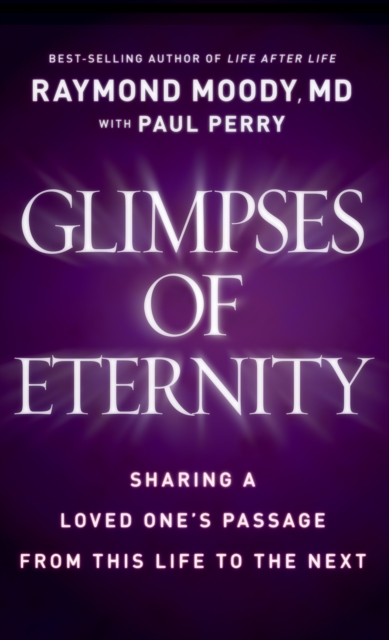 Glimpses of Eternity: Sharing a Loved One's Passage from This Life to the Next, EPUB eBook