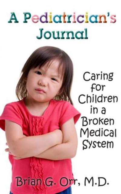 A Pediatrician's Journal : Caring for children in a broken medical system, Paperback / softback Book
