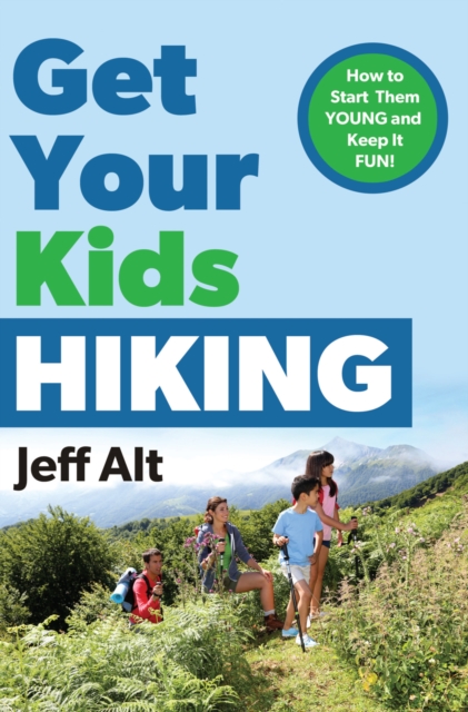 Get Your Kids Hiking : How to Start Them Young and Keep it Fun!, EPUB eBook
