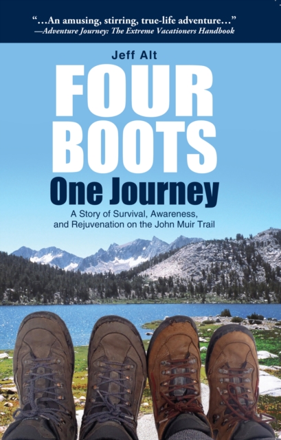 Four Boots-One Journey : A Story of Survival, Awareness &amp; Rejuvenation on the John Muir Trail, EPUB eBook
