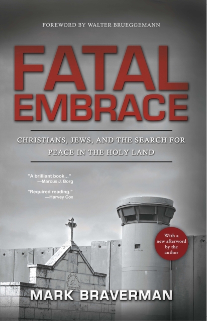 Fatal Embrace : Christians, Jews, and the Search for Peace in the Holy Land, Paperback / softback Book