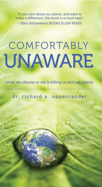 Comfortably Unaware : What We Choose to Eat Is Killing Us and Our Planet, Paperback / softback Book