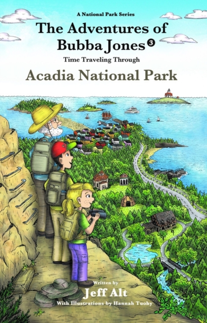 The Adventures of Bubba Jones (#3) Volume 3 : Time Traveling Through Acadia National Park, Paperback / softback Book