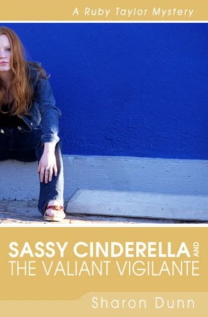 Sassy Cinderella and the Valiant Vigilante - A Ruby Taylor Mystery, Paperback / softback Book