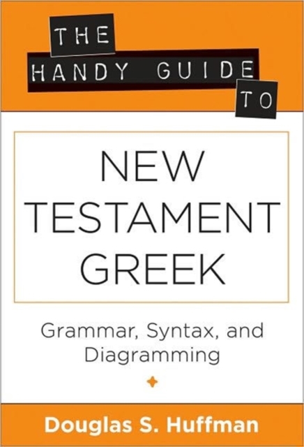 The Handy Guide to New Testament Greek - Grammar, Syntax, and Diagramming, Paperback / softback Book