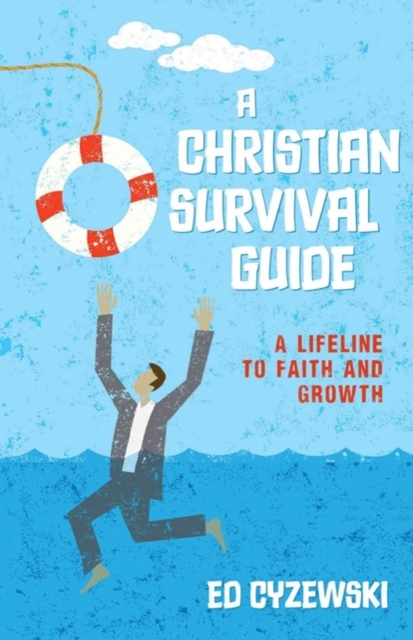 A Christian Survival Guide - A Lifeline to Faith and Growth, Paperback / softback Book