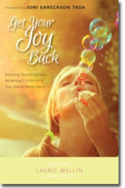 Get Your Joy Back - Banishing Resentment and Reclaiming Confidence in Your Special Needs Family, Paperback / softback Book