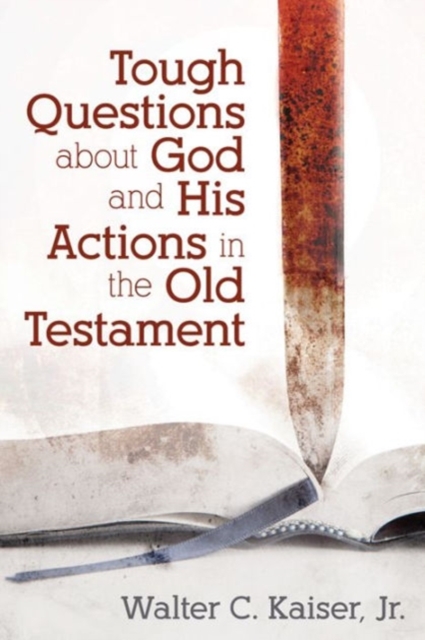 Tough Questions About God and His Actions in the Old Testament, Paperback / softback Book