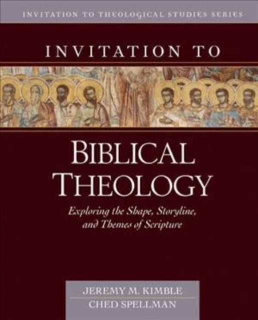 Invitation to Biblical Theology - Exploring the Shape, Storyline, and Themes of the Bible, Hardback Book