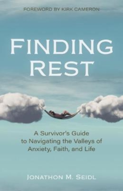 Finding Rest - A Survivor`s Guide to Navigating the Valleys of Anxiety, Faith, and Life, Paperback / softback Book