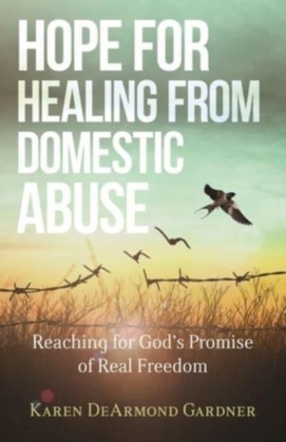 Hope for Healing from Domestic Abuse - Reaching for God`s Promise of Real Freedom, Paperback / softback Book