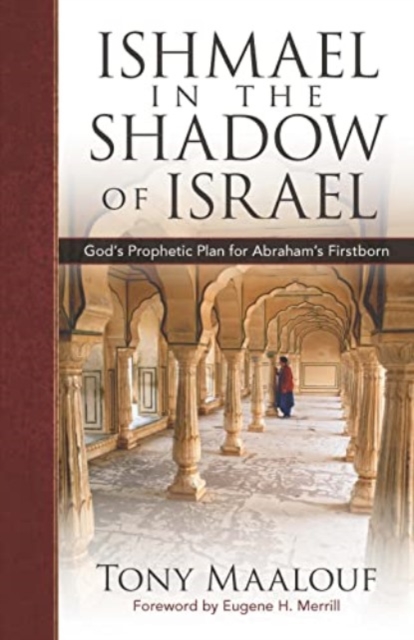 Ishmael in the Shadow of Israel : God's Prophetic Plan for Abraham's Firstborn, Paperback / softback Book