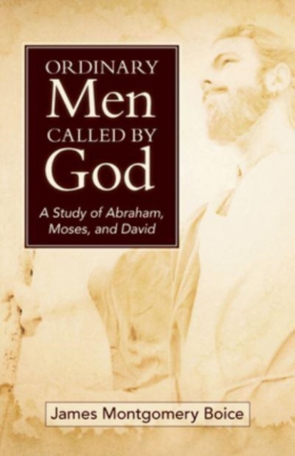 Ordinary Men Called by God (New Cover) : A Study of Abraham, Moses, and David, Paperback / softback Book