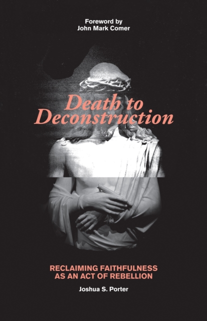 Death to Deconstruction : Reclaiming Faithfulness as an Act of Rebellion, EPUB eBook