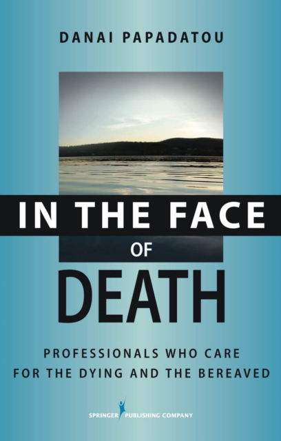 In the Face of Death : Professionals Who Care for the Dying and the Bereaved, Hardback Book