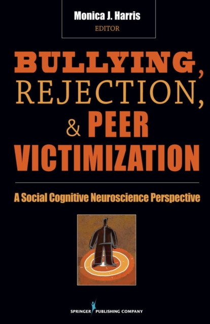 Bullying, Rejection, & Peer Victimization : A Social Cognitive Neuroscience Perspective, EPUB eBook