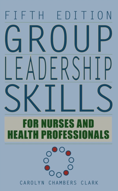 Group Leadership Skills for Nurses & Health Professionals, Hardback Book
