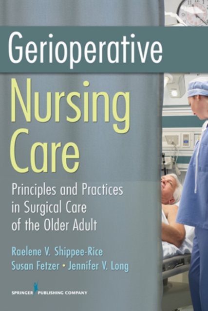 Gerioperative Nursing Care : Principles and Practices of Surgical Care for the Older Adult, EPUB eBook