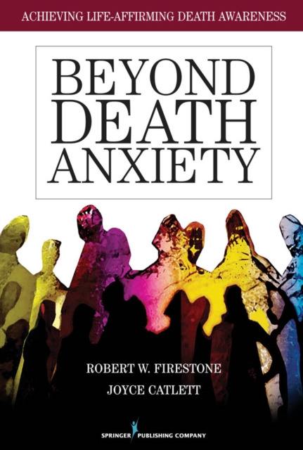 Beyond Death Anxiety : Achieving Life-Affirming Death Awareness, EPUB eBook